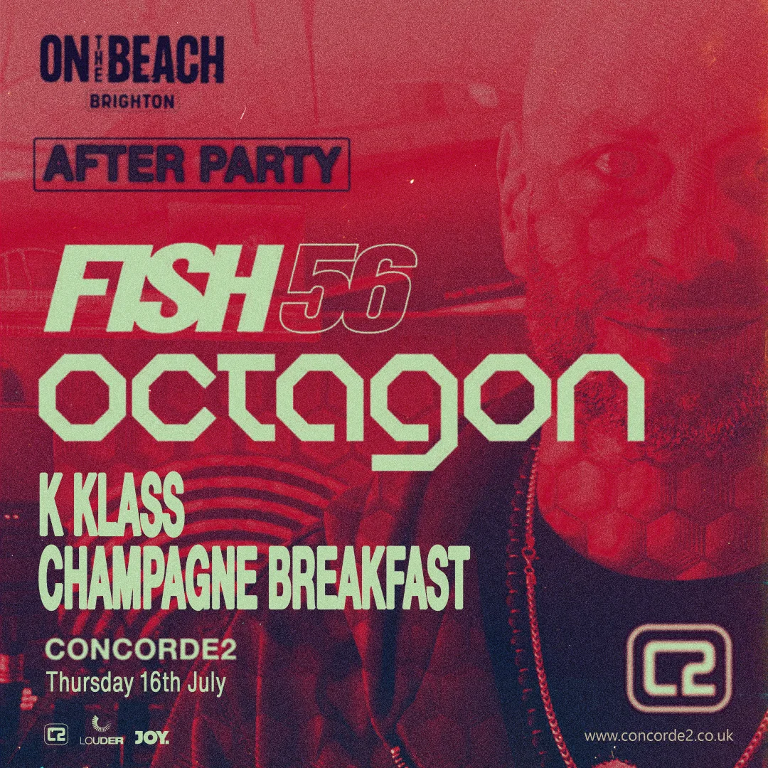 Fish56Octagon after party at Concorde 2 — Thursday 16 July